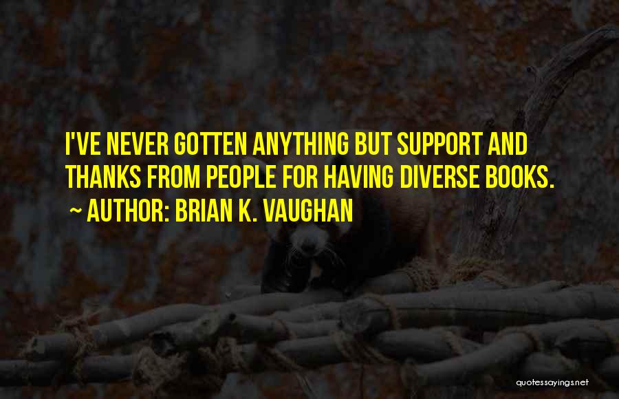 Support And Thanks Quotes By Brian K. Vaughan