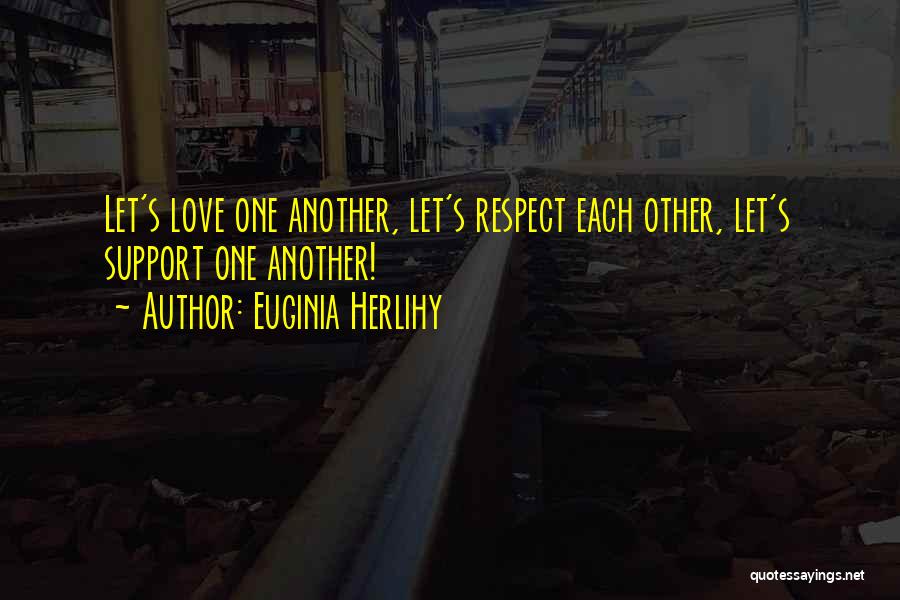 Support Each Other Love Quotes By Euginia Herlihy