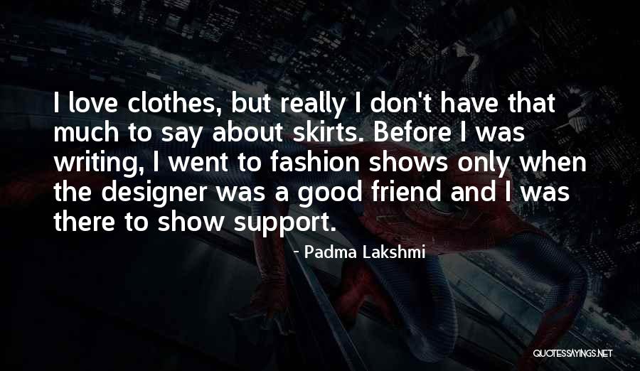 Support For Best Friend Quotes By Padma Lakshmi Support For Best Friend Quotes By Padma Lakshmi