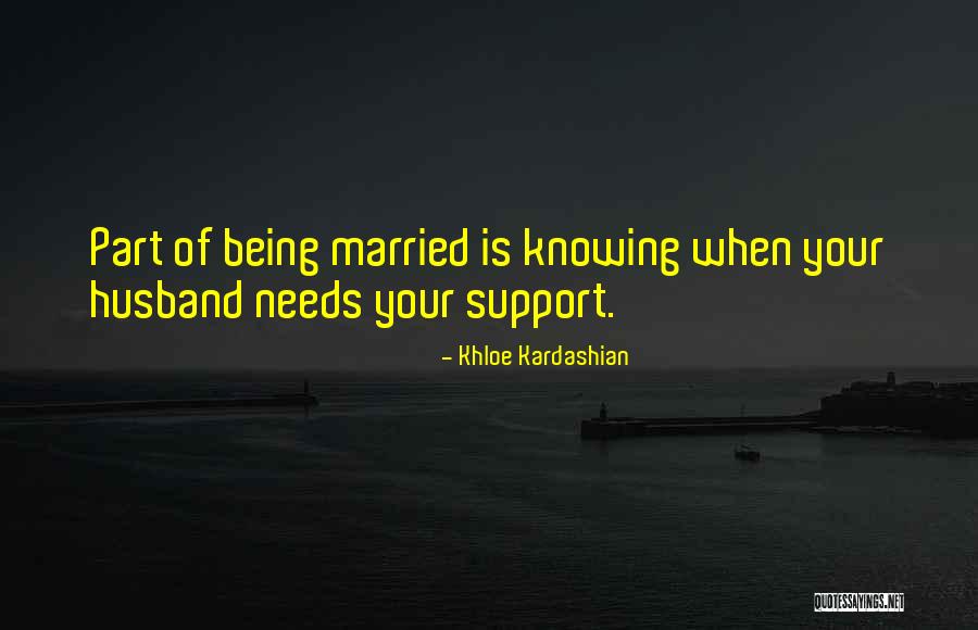 Support For Husband Quotes By Khloe Kardashian