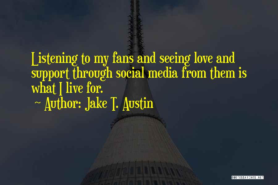 Support From Love Quotes By Jake T. Austin
