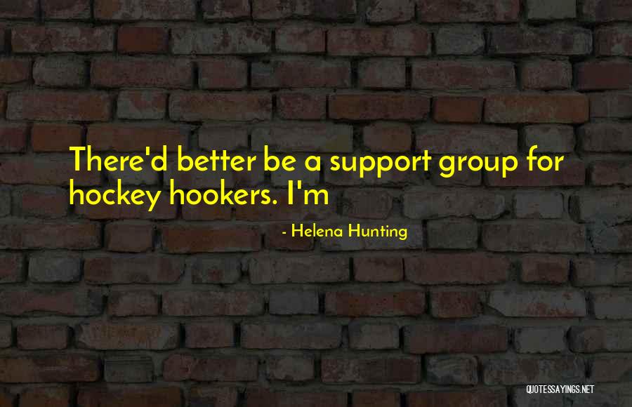 Support Group Quotes By Helena Hunting Support Group Quotes By Helena Hunting