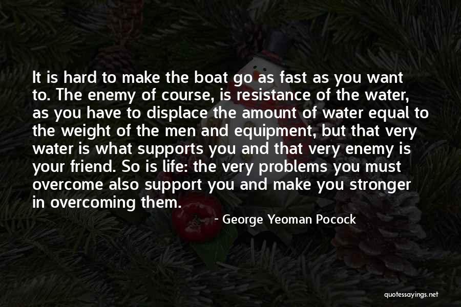 Support In Your Life Quotes By George Yeoman Pocock Support In Your Life Quotes By George Yeoman Pocock