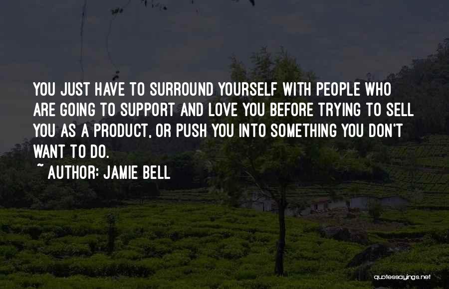 Support Love Quotes By Jamie Bell