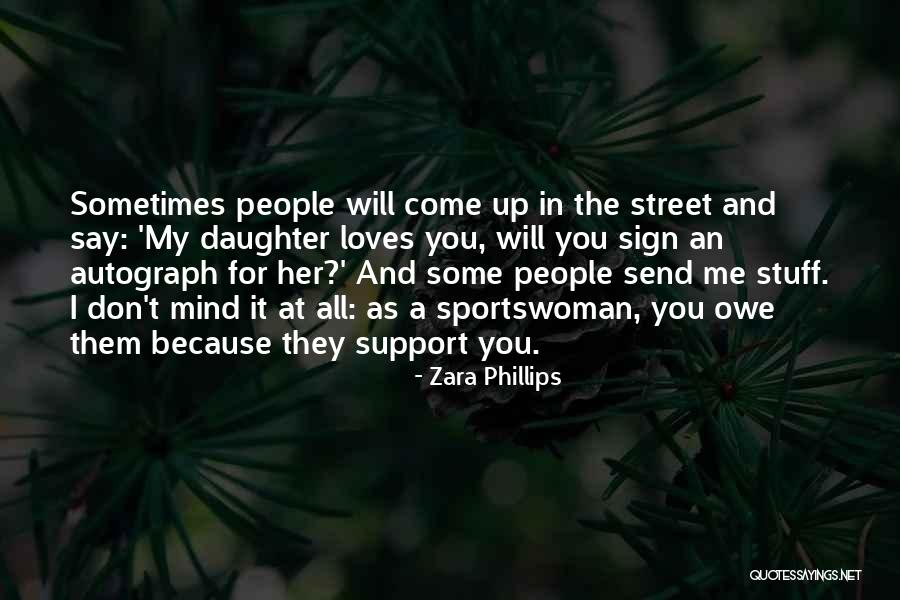 Support Me Quotes By Zara Phillips Support Me Quotes By Zara Phillips