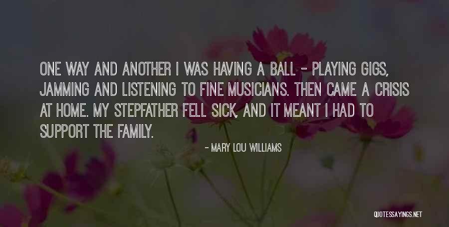 Support My Family Quotes By Mary Lou Williams Support My Family Quotes By Mary Lou Williams