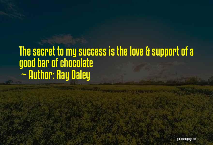 Support My Love Quotes By Ray Daley