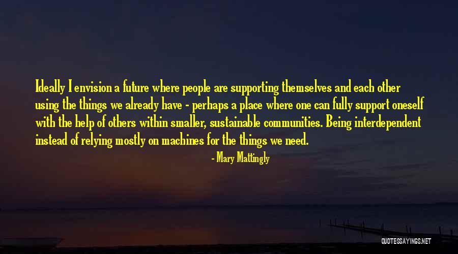 Support Of Others Quotes By Mary Mattingly Support Of Others Quotes By Mary Mattingly