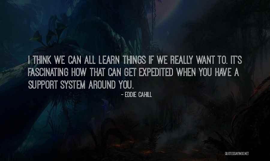 Support System Quotes By Eddie Cahill Support System Quotes By Eddie Cahill