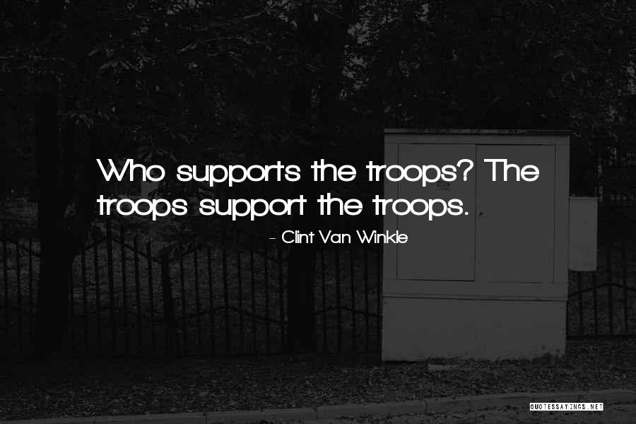 Support The Troops Quotes By Clint Van Winkle Support The Troops Quotes By Clint Van Winkle