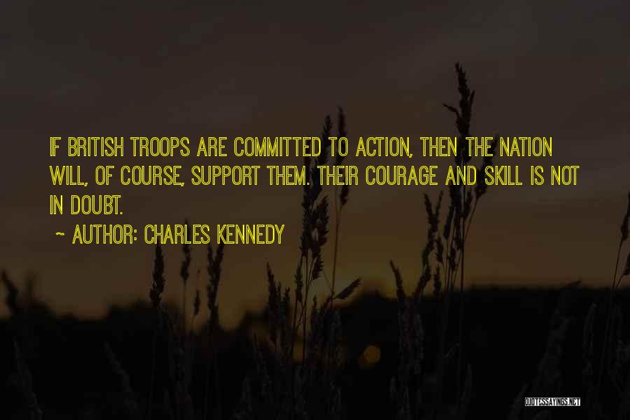 Support Troops Quotes By Charles Kennedy
