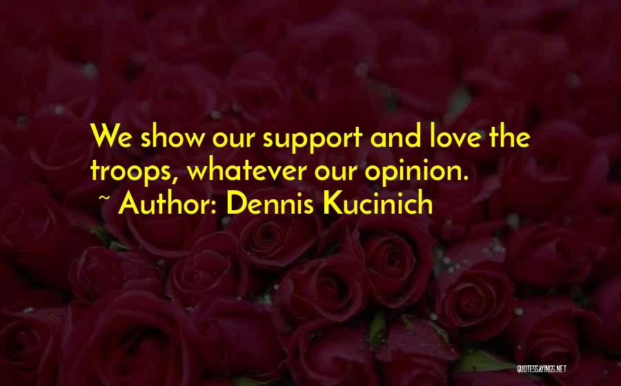 Support Troops Quotes By Dennis Kucinich