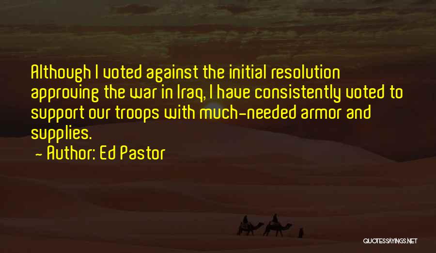 Support Troops Quotes By Ed Pastor