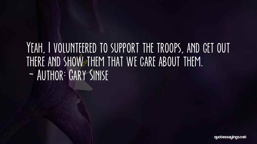 Support Troops Quotes By Gary Sinise