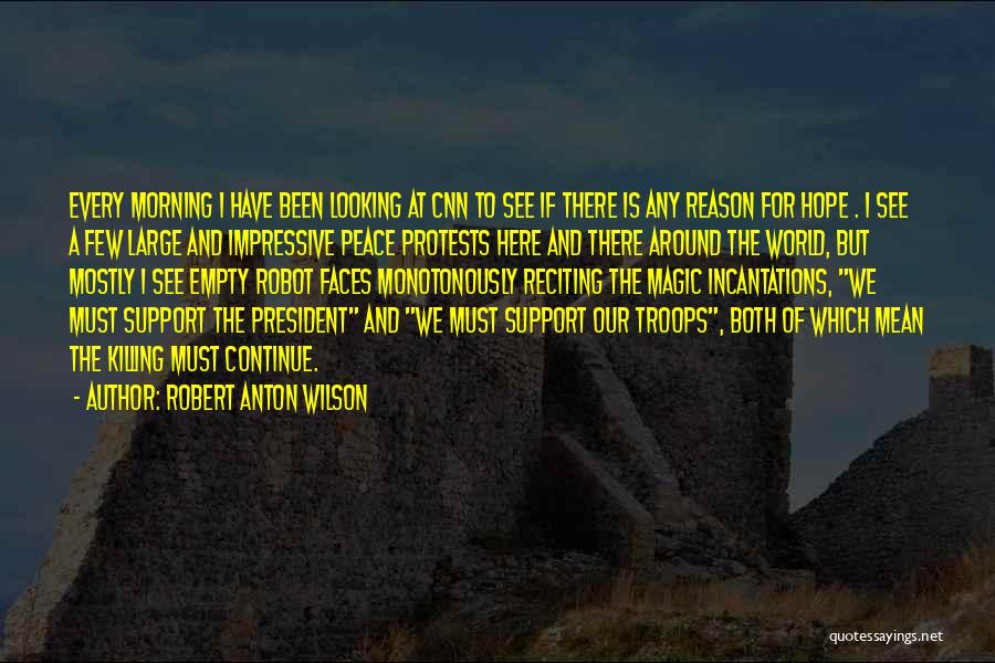 Support Troops Quotes By Robert Anton Wilson