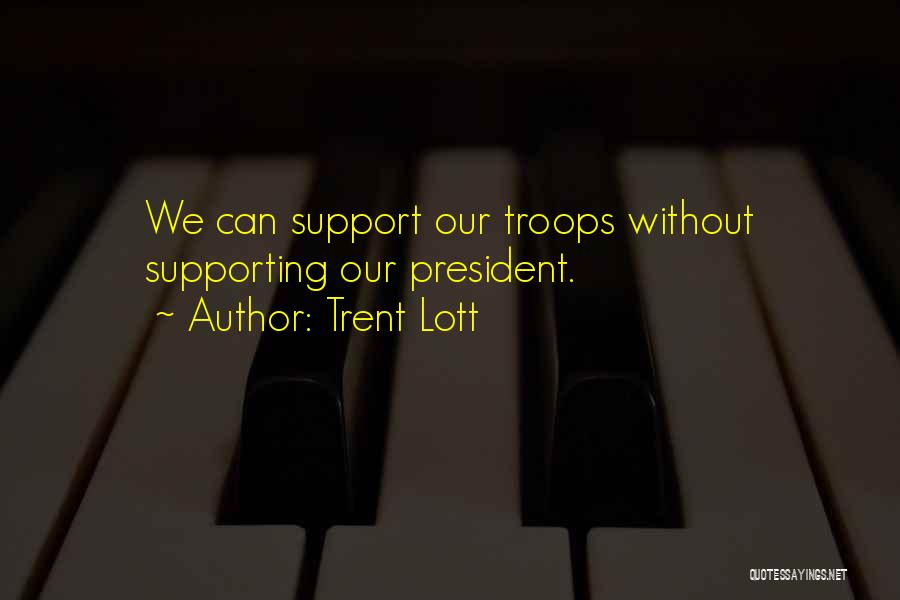 Support Troops Quotes By Trent Lott