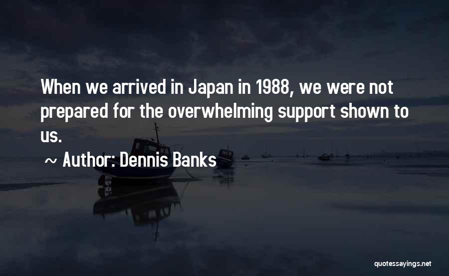 Support Us Quotes By Dennis Banks