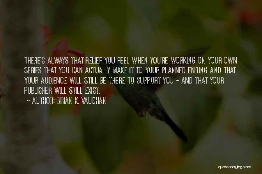 Support You Always Quotes By Brian K. Vaughan