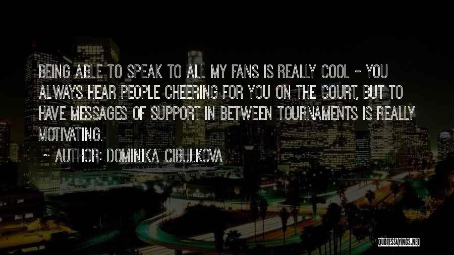 Support You Always Quotes By Dominika Cibulkova