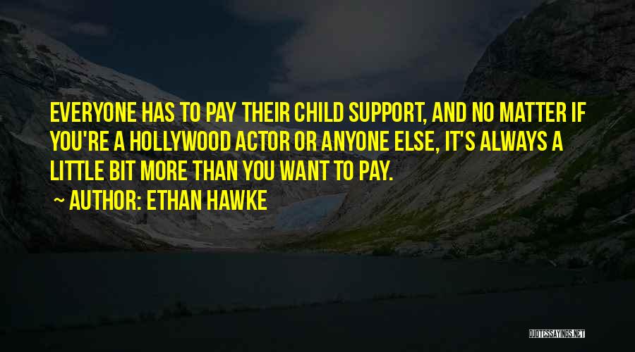 Support You Always Quotes By Ethan Hawke