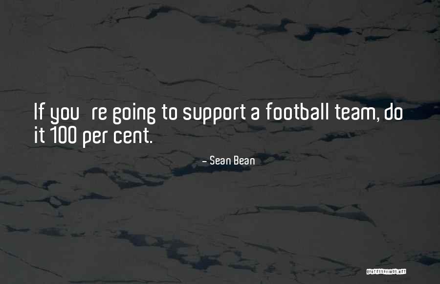 Support Your Team Quotes By Sean Bean