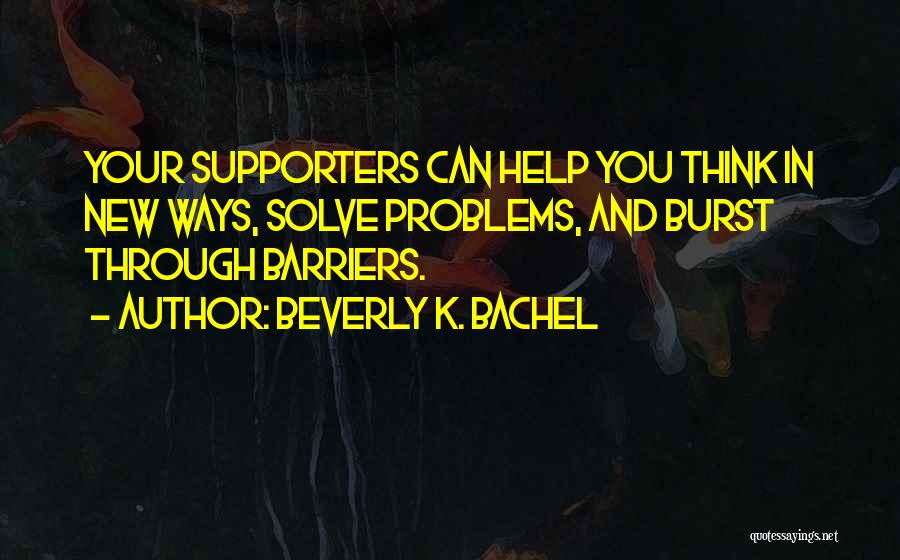 Supporters Quotes By Beverly K. Bachel