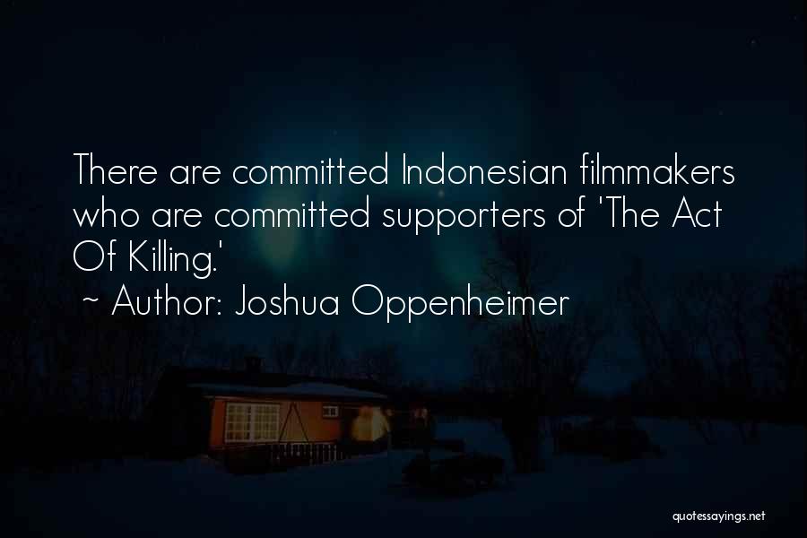 Supporters Quotes By Joshua Oppenheimer Supporters Quotes By Joshua Oppenheimer