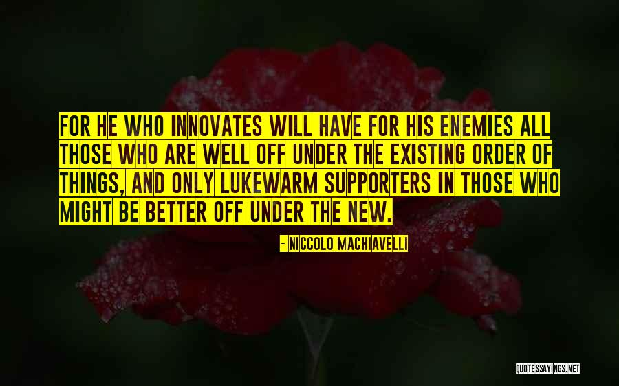 Supporters Quotes By Niccolo Machiavelli Supporters Quotes By Niccolo Machiavelli