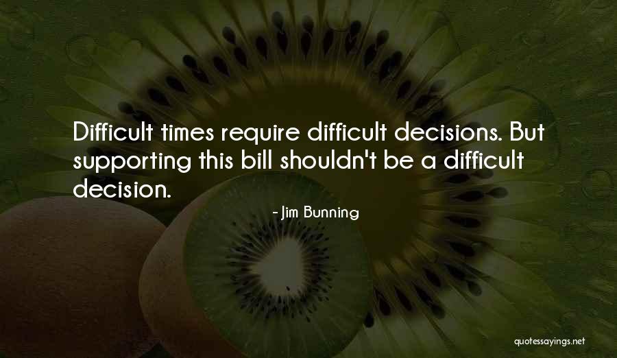 Supporting Decisions Quotes By Jim Bunning Supporting Decisions Quotes By Jim Bunning