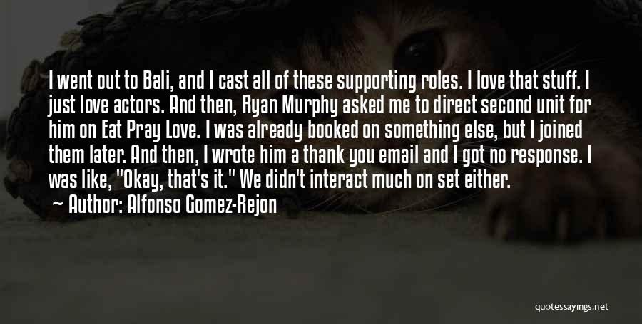 Supporting Him Quotes By Alfonso Gomez-Rejon