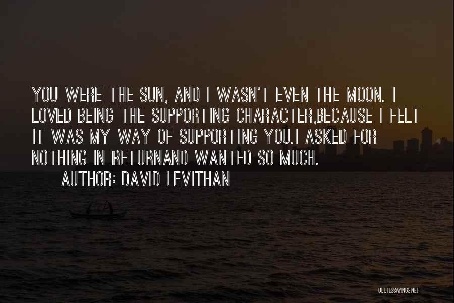 Supporting Loved Ones Quotes By David Levithan