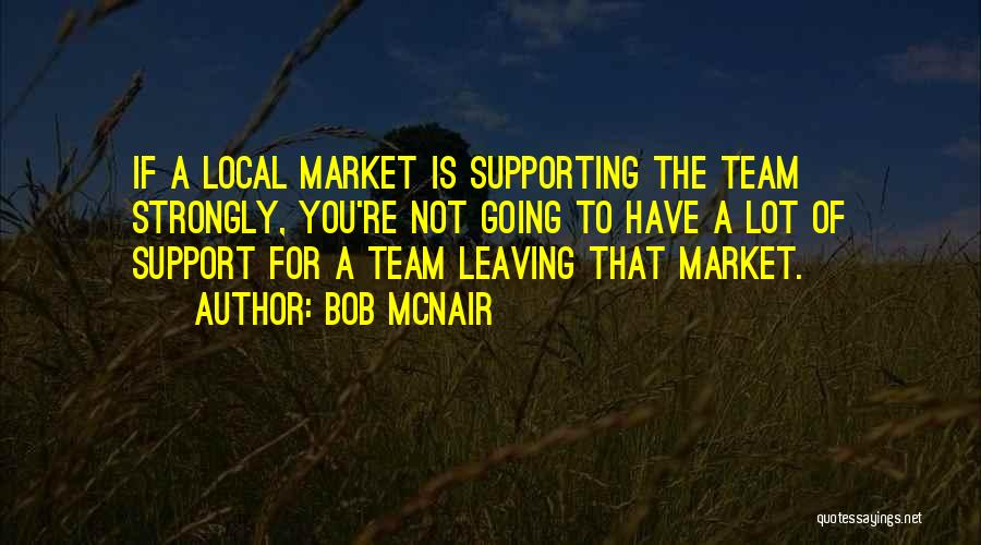 Supporting Your Team Quotes By Bob McNair