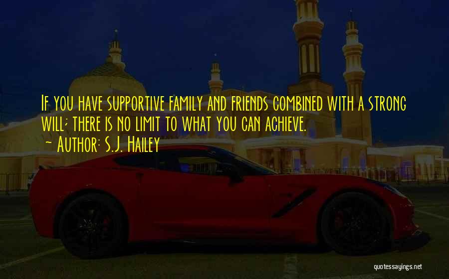 Supportive Family And Friends Quotes By S.J. Hailey