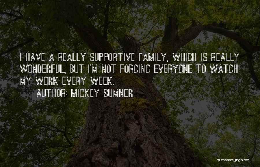 Supportive Family Quotes By Mickey Sumner