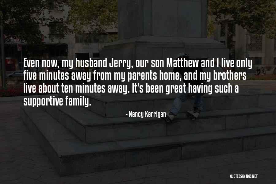 Supportive Husband Quotes By Nancy Kerrigan Supportive Husband Quotes By Nancy Kerrigan