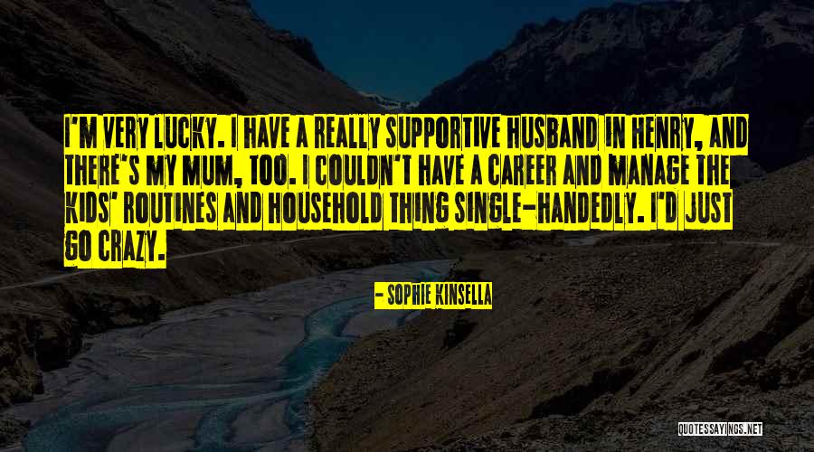 Supportive Husband Quotes By Sophie Kinsella Supportive Husband Quotes By Sophie Kinsella