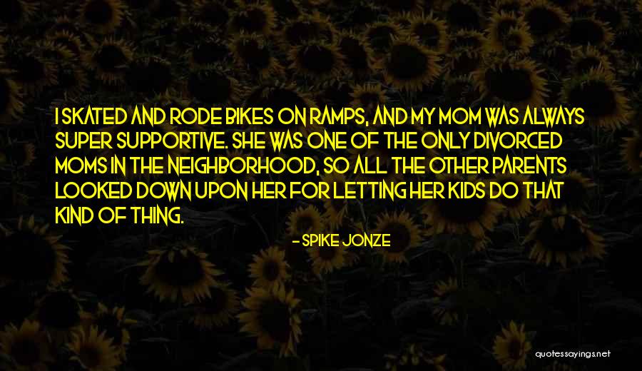 Supportive Moms Quotes By Spike Jonze Supportive Moms Quotes By Spike Jonze