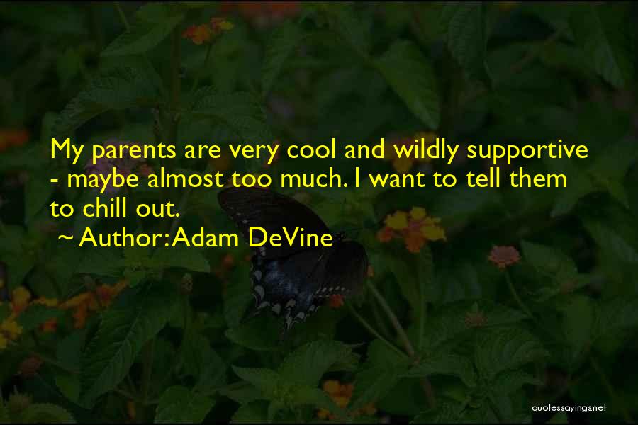 Supportive Parents Quotes By Adam DeVine