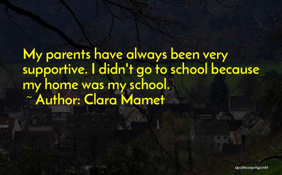 Supportive Parents Quotes By Clara Mamet