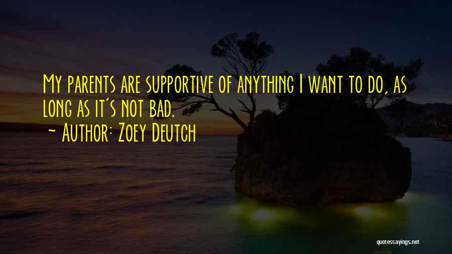 Supportive Parents Quotes By Zoey Deutch