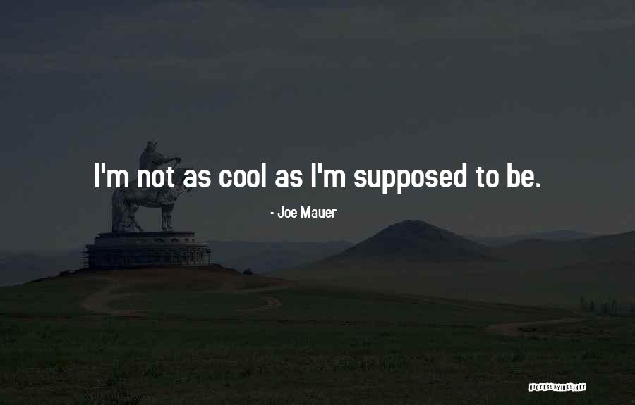 Supposed Quotes By Joe Mauer Supposed Quotes By Joe Mauer