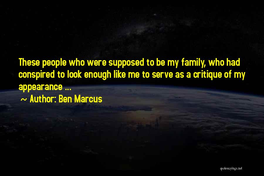 Supposed To Be Family Quotes By Ben Marcus