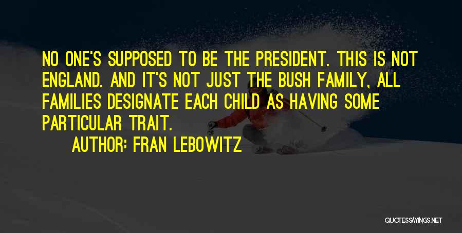 Supposed To Be Family Quotes By Fran Lebowitz