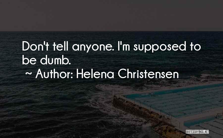 Supposed To Be Quotes By Helena Christensen