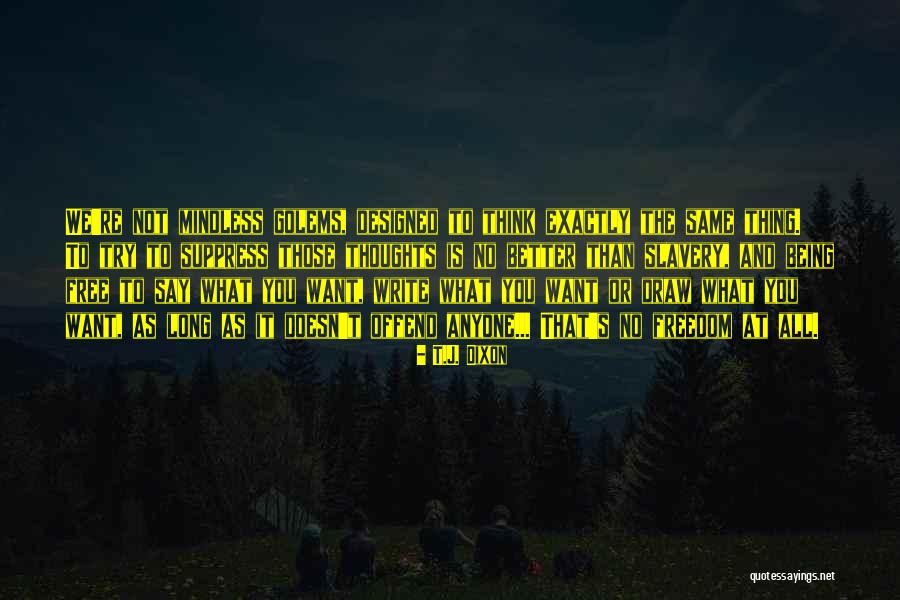 Suppress You Quotes By T.J. Dixon Suppress You Quotes By T.J. Dixon