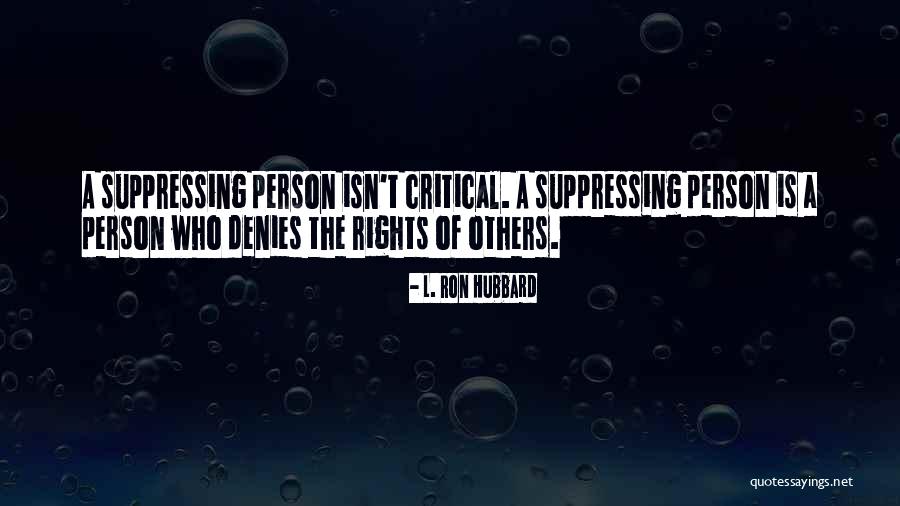 Suppressing Quotes By L. Ron Hubbard Suppressing Quotes By L. Ron Hubbard