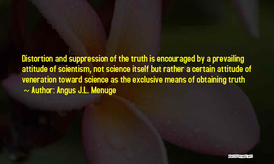 Suppression Of Truth Quotes By Angus J.L. Menuge