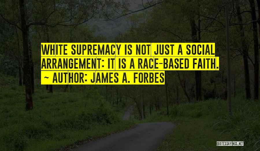 Supremacy Quotes By James A. Forbes