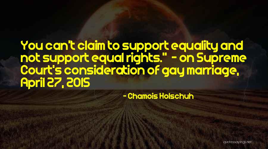 Supreme Court Gay Marriage Quotes By Chamois Holschuh