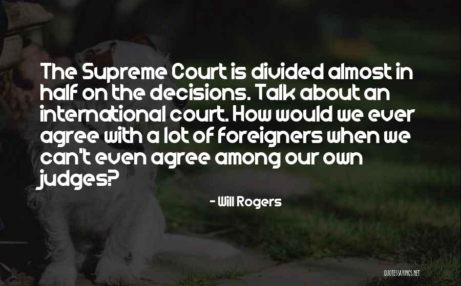 Supreme Court Judges Quotes By Will Rogers